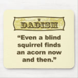 Dadism- Even a blind squirrel find an acorn mousepads