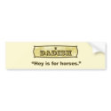 Dadism - Hey is for horses bumper stickers
