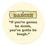 Dadism- If you're gonna be dumb you gotta be tough stickers