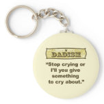 Dadism - Stop crying or I’ll give you something... keychains