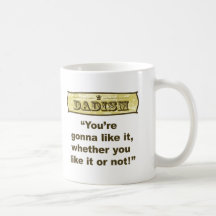 Dadism - You’re gonna like it, whether you like it Mugs