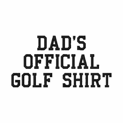 DADS OFFICIAL GOLF SHIRT EMBROIDERED POLO SHIRT by mjc8693