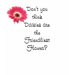 Daisy: The Friendliest Flower t-shirts