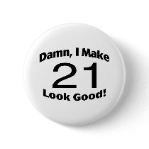 Damn I Make 21 Look Good
