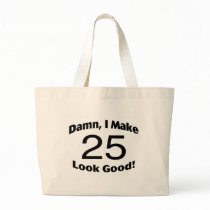 Damn I Make 25 Look Good Canvas Bags