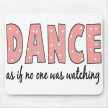 Dance As If No One Is Watching Mouse Mat