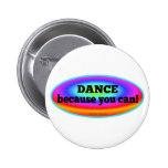 "Dance Because You Can" Psychedelic Colourful Danc Buttons