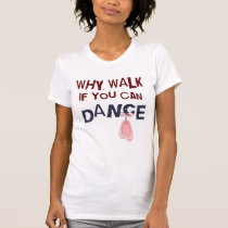 Dance don´t  Walk t-shirts
