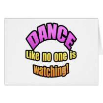 Dance like no one is watching. cards