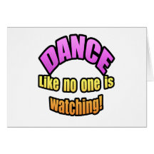 Dance like no one is watching. greeting card