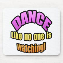 Dance like no one is watching. mousepad