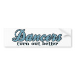 Dancers Turn Out Better bumper stickers