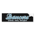 Dancers Turn Out Better bumper stickers
