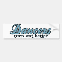 Dancers Turn Out Better Bumper Sticker