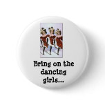 dancing, Bring on the dancing girls... buttons