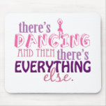 Dancing is Everything mousepads