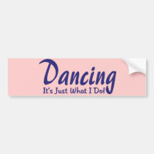 Dancing its what I do Bumper Stickers