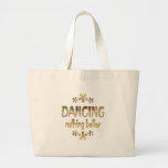 DANCING Nothing Better Tote Bag