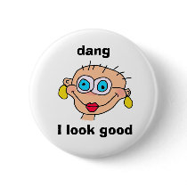 dang, I look good Button