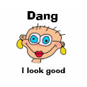 dang, I look good t-shirts