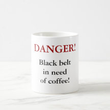 DANGER! Black belt in need of coffee! Mug