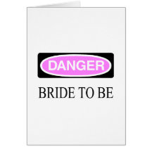 Danger (Bride To Be) Greeting Cards