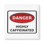 Danger - Highly Caffeinated Magnet