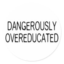 Dangerously Overeducated
