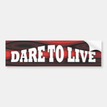 DARE TO LIVE ~3 Word  Bumper Sticker