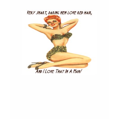 Daring Men Love Red Hair! T Shirt by rocketjnyc