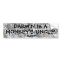Darwin is a monkey's uncle! bumper stickers