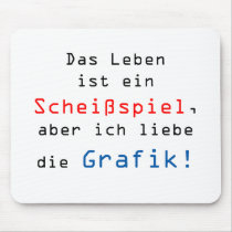 Das Leben ist ein Scheißspiel, aber ich liebe... Mauspads