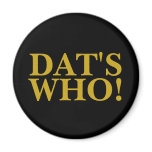 DAT'S WHO FRIDGE MAGNET