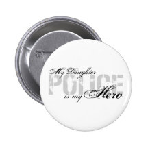 Daughter Is My Hero - POLICE Pinback Button