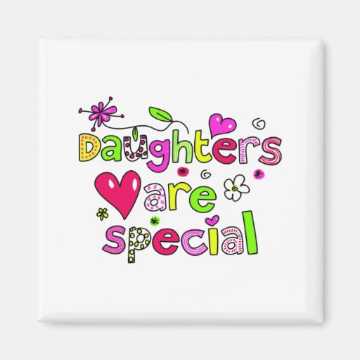 Daughters are Special Fridge Magnet