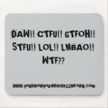 DAW!! CTFU!! GTFOH!! STFU!! LOL!! LMBAO!!WTF??,... mousepads