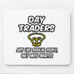Day Traders...Regular People, Only Smarter
