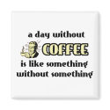 Day Without Coffee Funny Magnet Humour