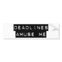 Deadlines Amuse Me