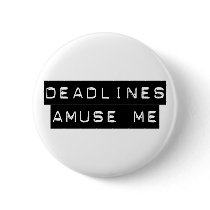 Deadlines Amuse Me