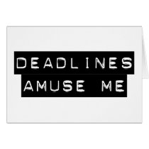 Deadlines Amuse Me