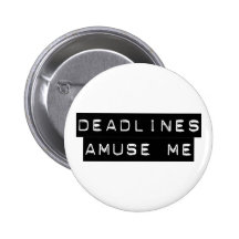Deadlines Amuse Me Pins