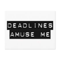 Deadlines Amuse Me