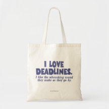 Deadlines... Tote Bags