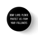 Dear Lord, please protect us from your followers buttons