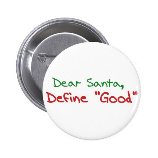 Dear Santa, Define Good Pinback Button