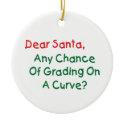 Dear Santa Grading On A Curve Ornament
