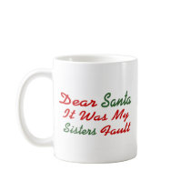 Dear Santa It Was My Sisters Fault Mugs