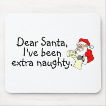 Dear Santa Ive Been Extra Naughty Mousepad