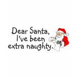 Dear Santa Ive Been Extra Naughty t-shirts